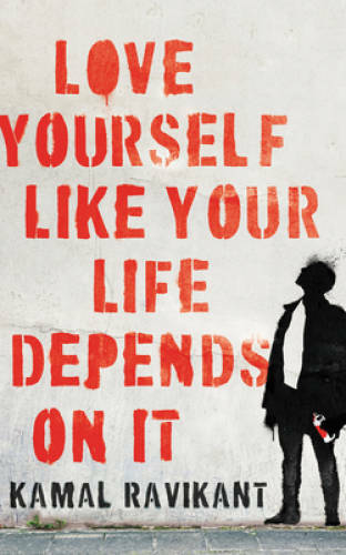 Love Yourself Like Your Life Depends on It – Hardcover By Ravikant, Kamal – GOOD