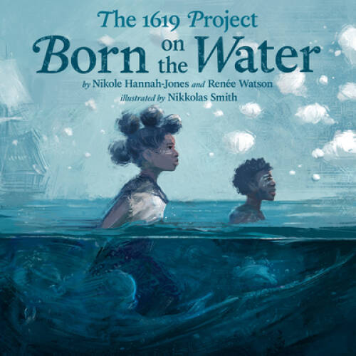 The 1619 Project: Born on the Water – Hardcover By Hannah-Jones, Nikole – GOOD