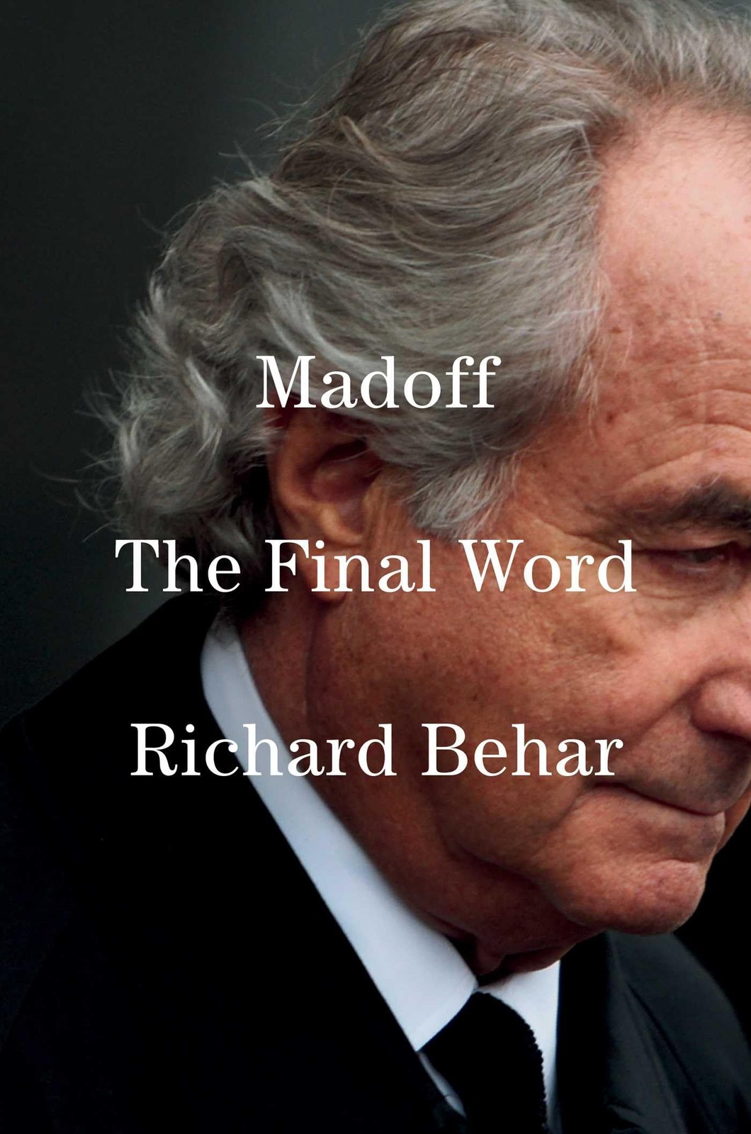 Madoff: The Final Word – Richard Behar, Avid Reader Press / Simon & Schuster