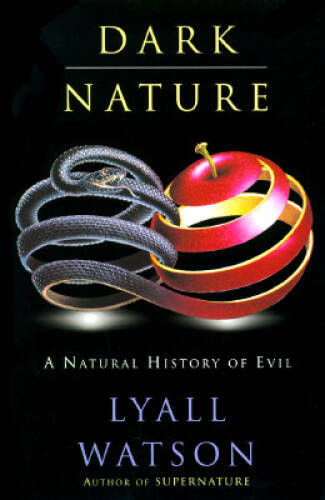 Dark Nature: A Natural History of Evil – Hardcover By Watson, Lyall – GOOD
