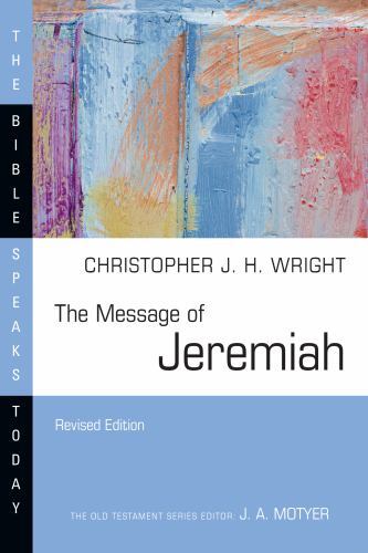 The Message of Jeremiah: Grace in the End (The Bible Speaks Today Series), Wrigh