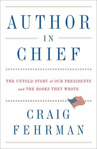 Author in Chief : The Untold Story of Our Presidents and the Books They Wrote by