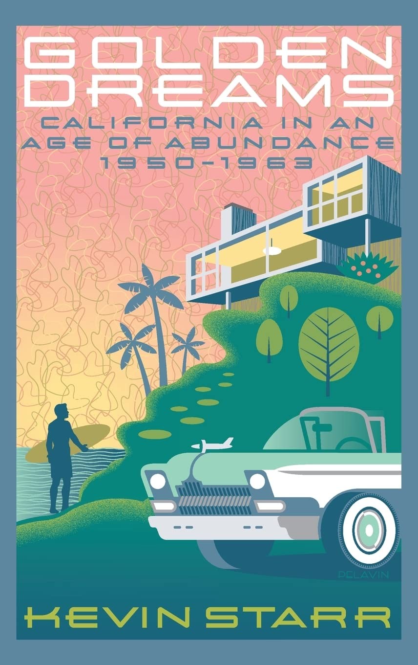 Golden Dreams: California in an Age of Abundance, 1950-1963 (Americans and t…