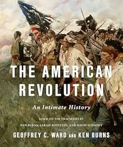 The American Revolution: An Intimate History by Geoffrey C.; Burns, Ken Ward