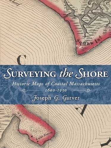 Surveying the Shore: Historic Maps of Coastal Massachusetts, 1600-1930