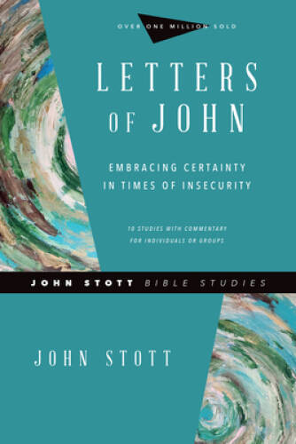 Letters of John: Embracing Certainty in Times of Insecurity (John Stott B – GOOD