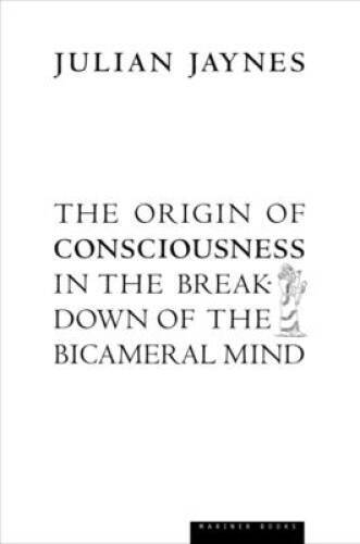 The Origin of Consciousness in the Breakdown of the Bicameral Mind – VERY GOOD