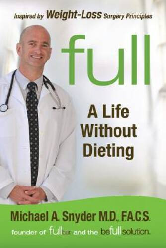 Full: A Life Without Dieting – Hardcover By Snyder M.D., Michael – VERY GOOD