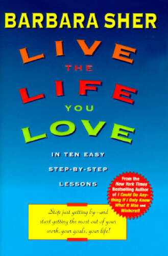 Live the Life You Love: In Ten Easy Step-by-Step Lessons – Hardcover – VERY GOOD