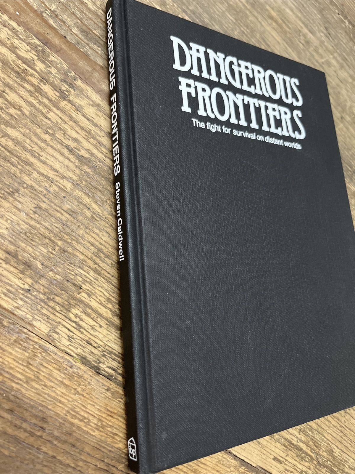 Dangerous Frontiers: Fight for Survival on Distant Worlds by Steven Caldwell