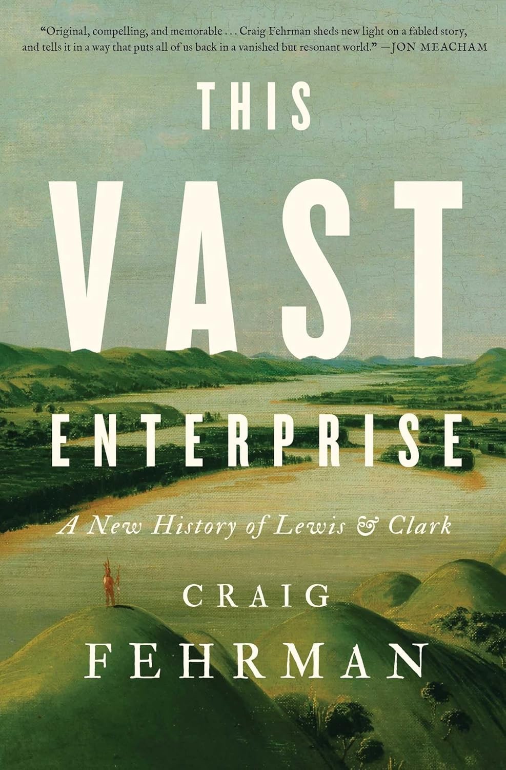This Vast Enterprise: A New History of Lewis & Clark Hardcover by Fehrman, Craig