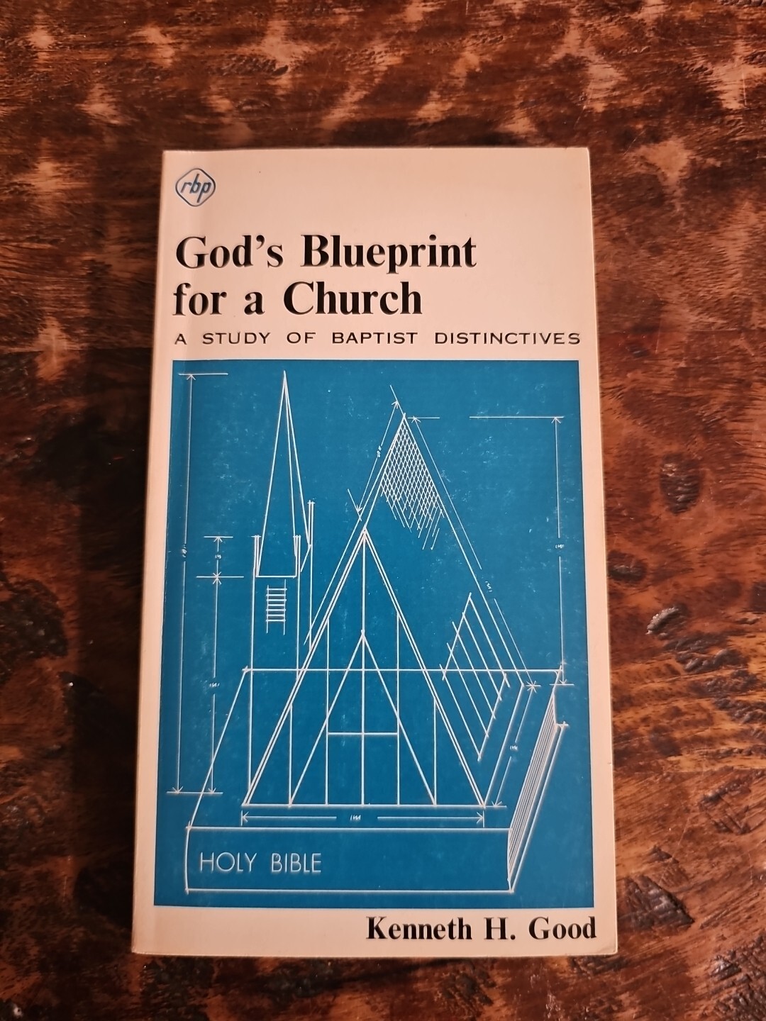 God’s Blueprint For A Church A Study Of Baptist Distinctives Kenneth Good 1974