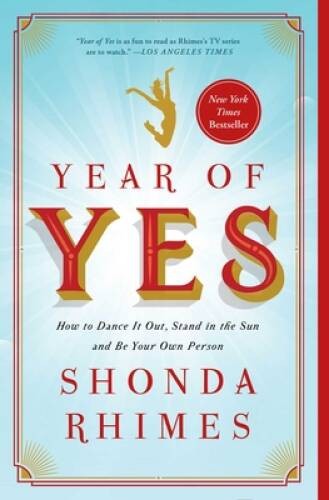 Year of Yes: How to Dance It Out, Stand In the Sun and Be Your Own Person – GOOD