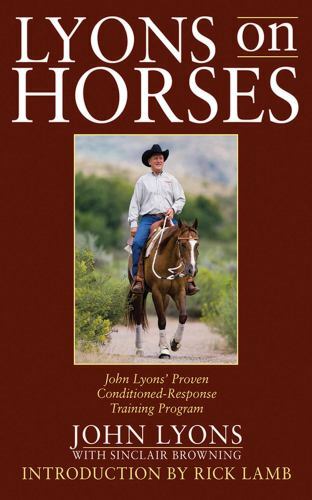 Lyons on Horses: John Lyons’ Proven Conditioned-Response Training Program