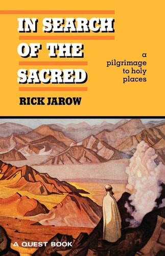 In Search of the Sacred: A Pilgrimage to Holy Places (Quest Book) by Jarow, Rick
