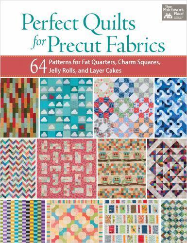 Perfect Quilts for Precut Fabrics : 64 Patterns for Fat Quarters, Charm Squares,