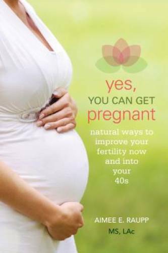 Yes, You Can Get Pregnant: Natural Ways to Improve Your Fertility Now and – GOOD