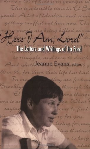 “Here I Am, Lord”: The Letters And Writings of Ita Ford by