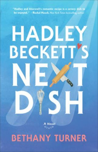 Hadley Beckett’s Next Dish: A Novel, Turner, Bethany, Very Good Book