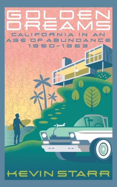 Golden Dreams : California in an Age of Abundance, 1950-1963 Kevi