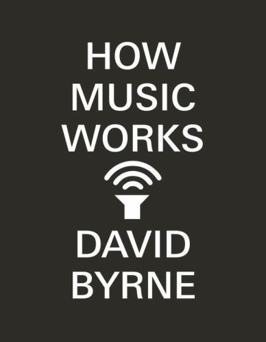 How Music Works by Byrne, David, paperback, Used – Very Good
