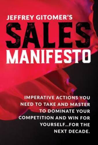 Jeffrey Gitomer’s Sales Manifesto: Imperative Actions You Need to Ta – VERY GOOD