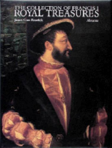 The Collection of Francis I: Royal Treasures by