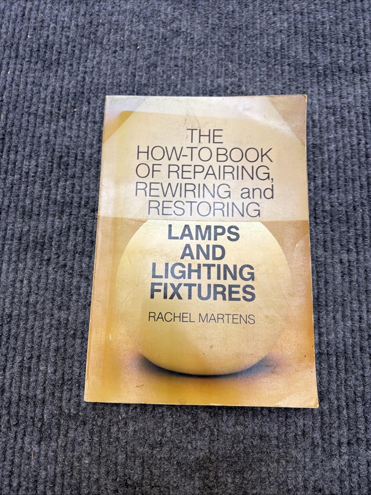 How to Book of Repairing, Rewiring, and Restoring Lamps & Lighting Fixtures 1979