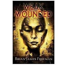 Weak and Wounded, Brian James Freeman,