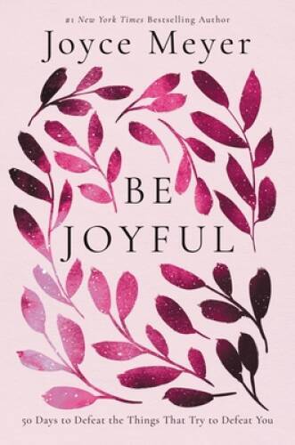 Be Joyful: 50 Days to Defeat the Things that Try to Defeat You – VERY GOOD