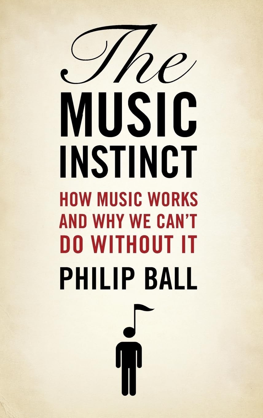 The Music Instinct: How Music Works and Why We Can’t Do Without It