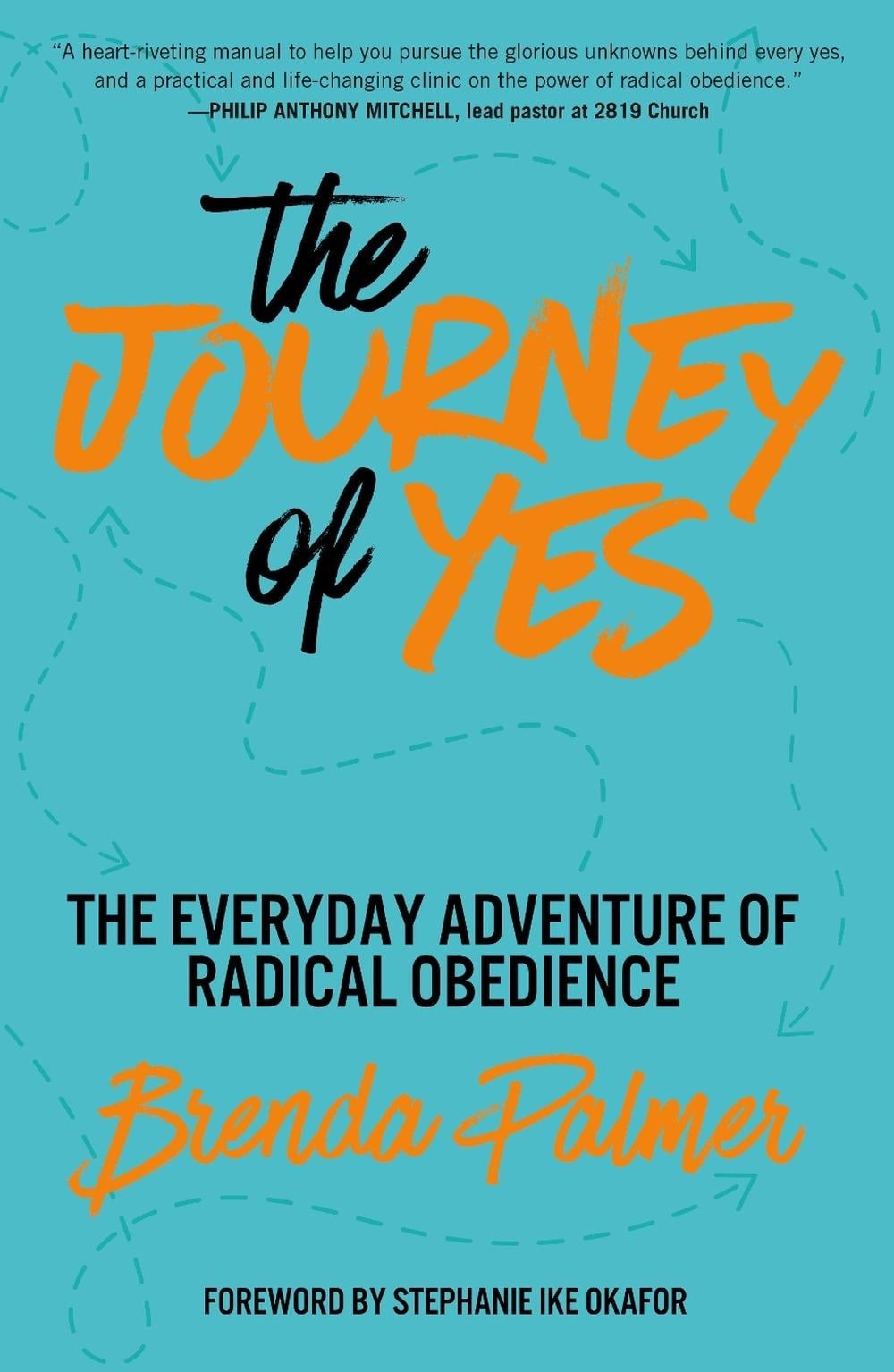The Journey of Yes: The Everyday Adventure of Radical Obedience by Brenda Palmer