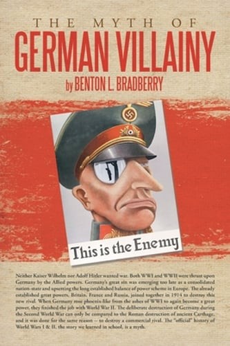 The Myth of German Villainy by Benton L. Bradberry: New