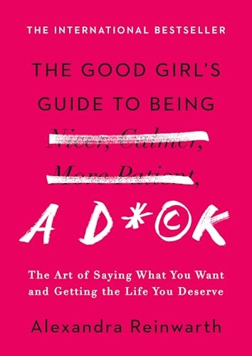 The Good Girl’s Guide to Being a D*ck: The Art of Saying What You Brand New