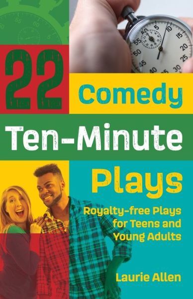 22 Comedy Ten-Minute Plays: Royalty-Free Plays For Teens And Young Adults