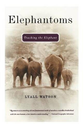 Elephantoms: Tracking the Elephant – Paperback By Watson, Lyall – VERY GOOD