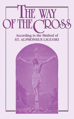 Way of the Cross : According to the Method of St. Alphonsus Liguori by Saint…