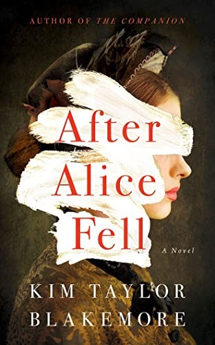 After Alice Fell: A Novel By Kim Taylor Blakemore
