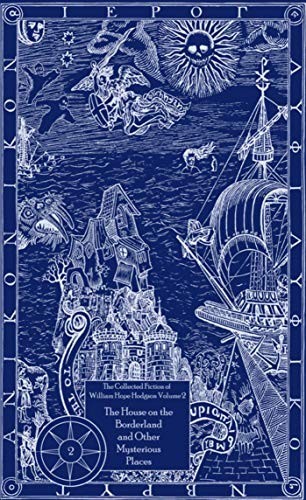 THE HOUSE ON THE BORDERLAND AND OTHER MYSTERIOUS PLACES By William Hope Hodgson