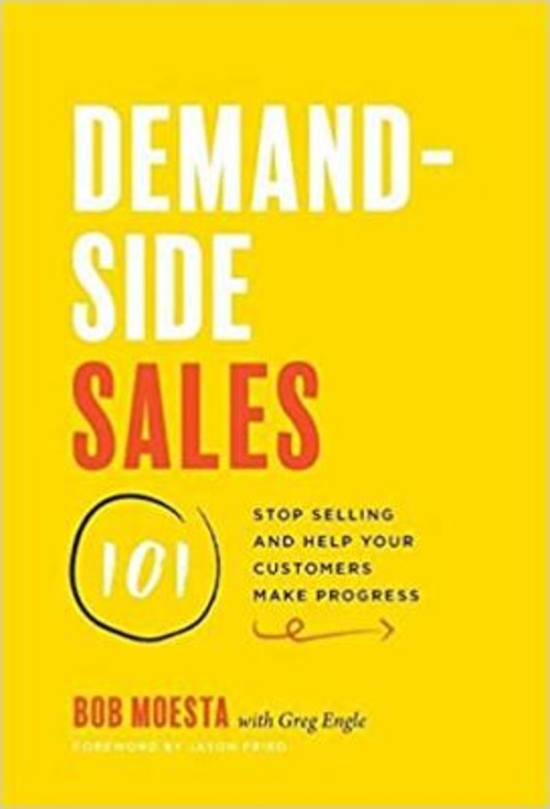Demand-Side Sales 101 : Stop Selling and Help Your Customers Make
