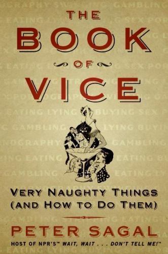 The Book of Vice: Very Naughty Things (and How to Do Them) Sagal, Peter hardcov