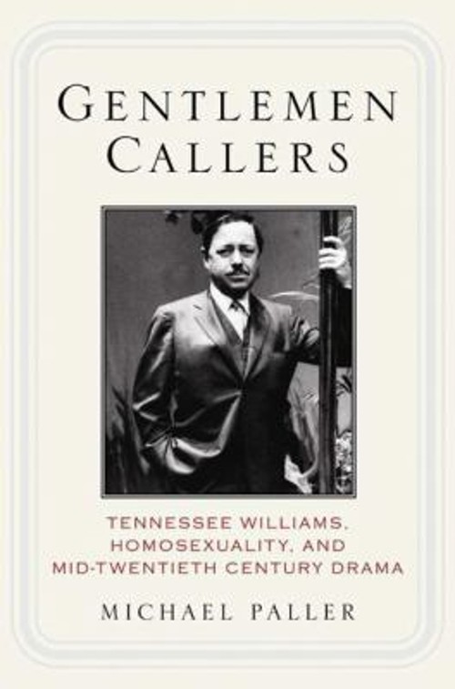 Gentlemen Callers : Tennessee Williams, Homosexuality, and Mid-Tw