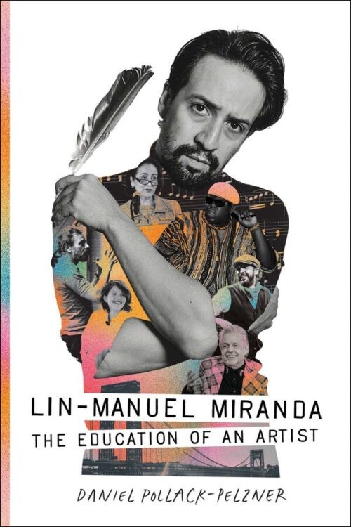 Lin-Manuel Miranda: The Education of an Artist by Daniel Pollack-Pelzner PB see