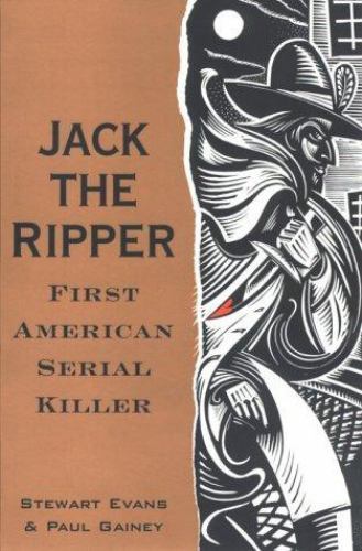 Jack the Ripper: First American Serial Killer by Stewart Evans; Paul Gainey