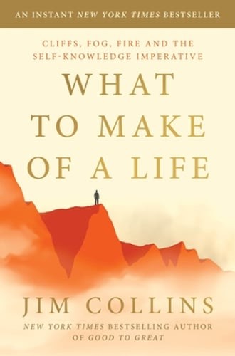 What to Make of a Life: Cliffs, Fog, Fire and the Self-Knowledge Imperative: New