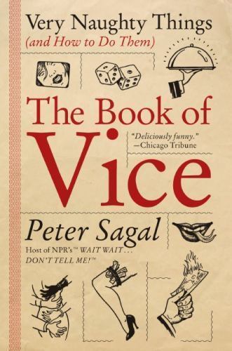 The Book of Vice: Very Naughty Things (and How to Do Them) by Sagal, Peter